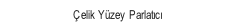 Çelik Yüzey Parlatıcı.